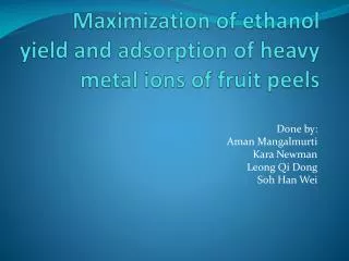 Maximization of ethanol yield and adsorption of heavy metal ions of fruit peels