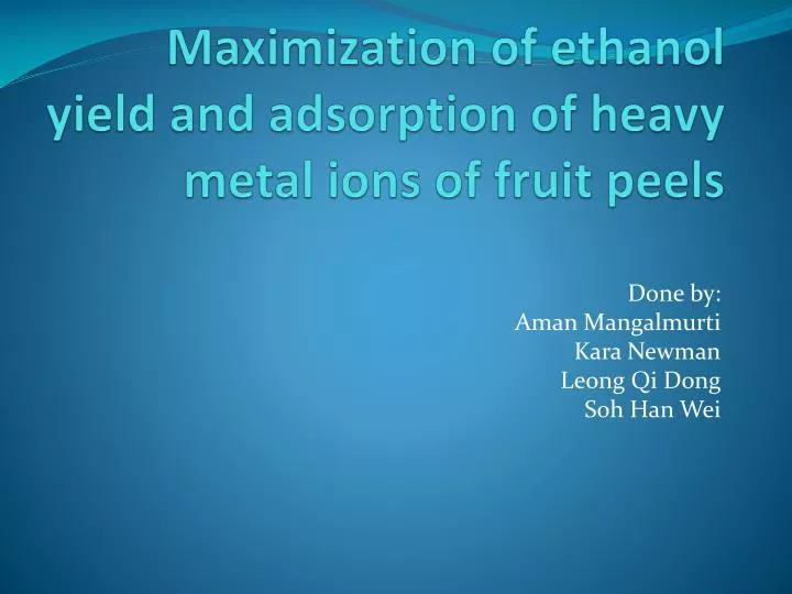 maximization of ethanol yield and adsorption of heavy metal ions of fruit peels