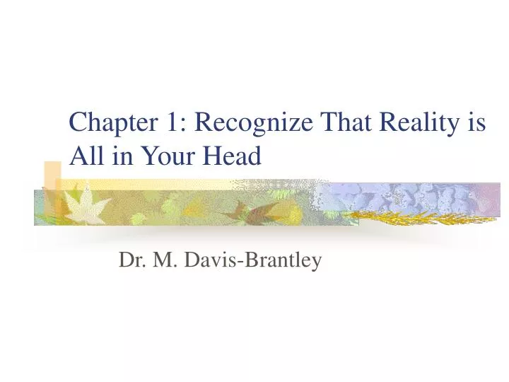 chapter 1 recognize that reality is all in your head