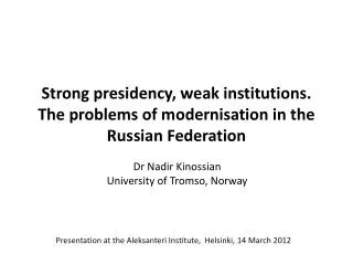 Strong presidency, weak institutions. The problems of modernisation in the Russian Federation