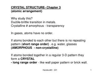 CRYSTAL STRUCTURE- Chapter 3 (atomic arrangement) Why study this? Ductile-brittle transition in metals. Crystalline #