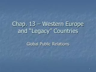 Chap. 13 – Western Europe and “Legacy” Countries