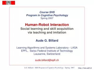 Course SHS Program in Cognitive Psychology Spring 2007 Human-Robot Interaction Social learning and skill acquisition vi