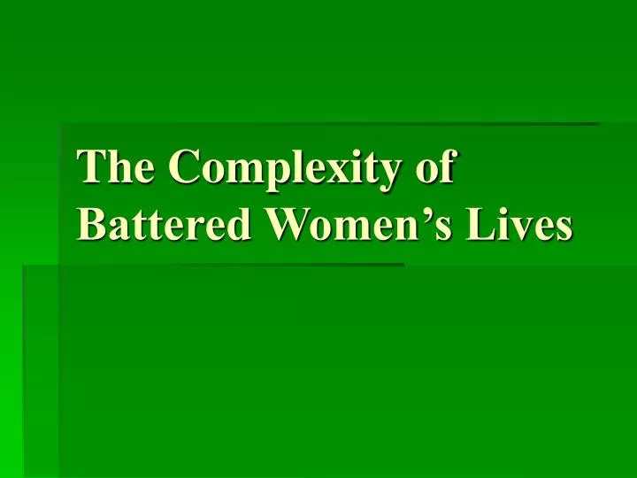 the complexity of battered women s lives