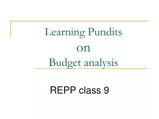 Learning Pundits on Budget analysis