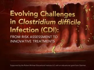 Evolving Challenges in Clostridium difficile Infection (CDI): From Risk Assessment to Innovative Treatments