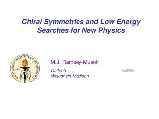 Chiral Symmetries and Low Energy Searches for New Physics