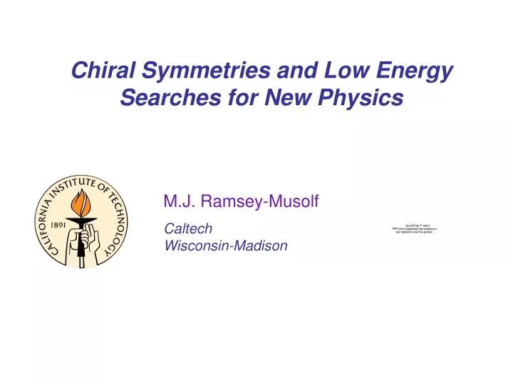 chiral symmetries and low energy searches for new physics