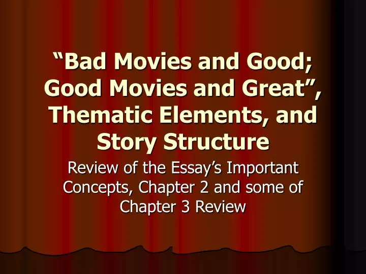 bad movies and good good movies and great thematic elements and story structure