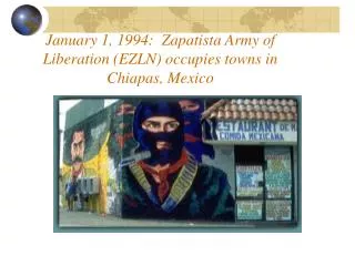 January 1, 1994: Zapatista Army of Liberation (EZLN) occupies towns in Chiapas, Mexico