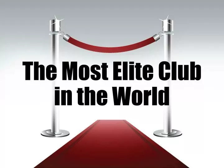 the most elite club in the world