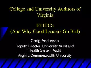 College and University Auditors of Virginia ETHICS (And Why Good Leaders Go Bad)