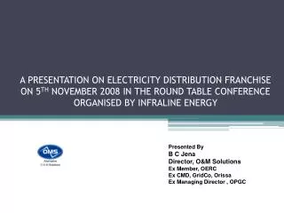 A PRESENTATION ON ELECTRICITY DISTRIBUTION FRANCHISE ON 5 TH NOVEMBER 2008 IN THE ROUND TABLE CONFERENCE ORGANISED BY I