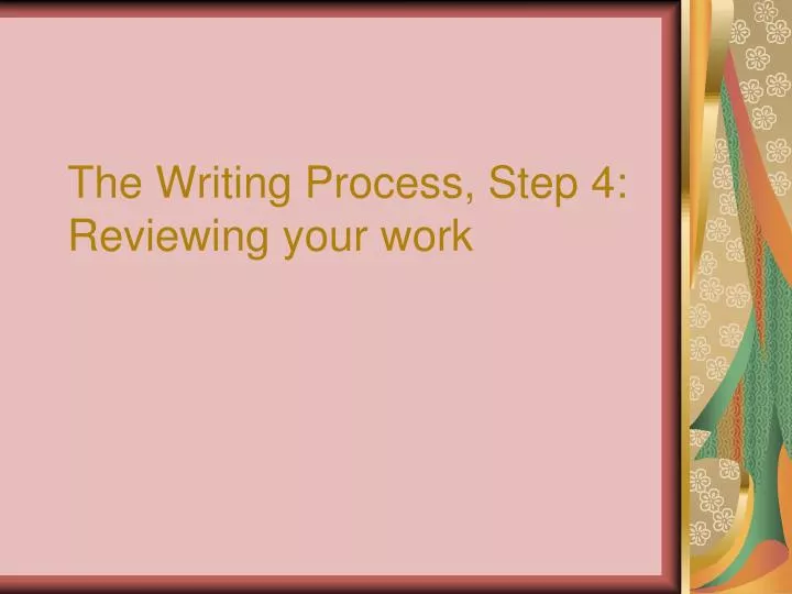 the writing process step 4 reviewing your work