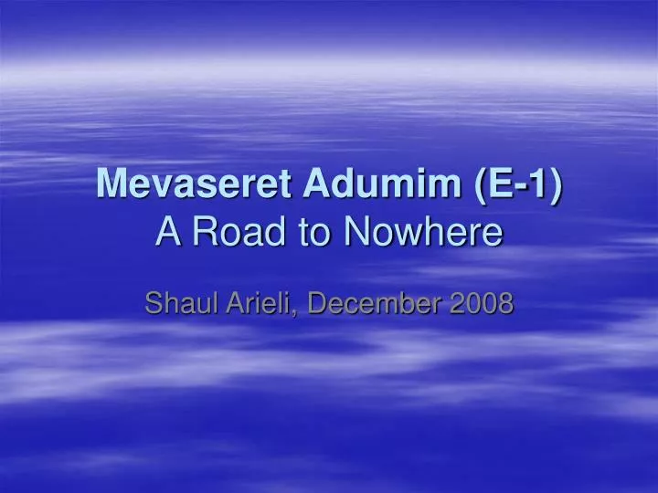 mevaseret adumim e 1 a road to nowhere