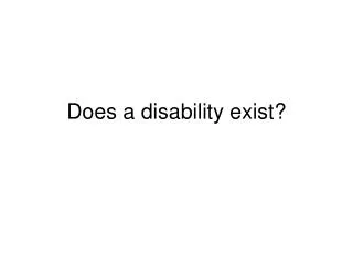 Does a disability exist?