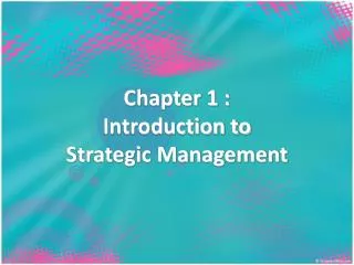 Chapter 1 : Introduction to Strategic Management