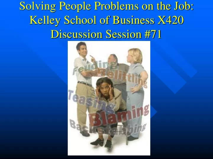 solving people problems on the job kelley school of business x420 discussion session 71