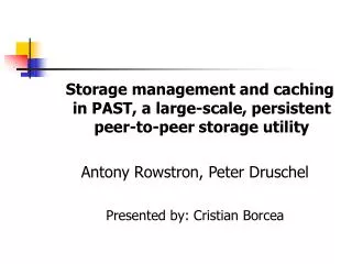 Storage management and caching in PAST, a large-scale, persistent peer-to-peer storage utility Antony Rowstron, Peter Dr