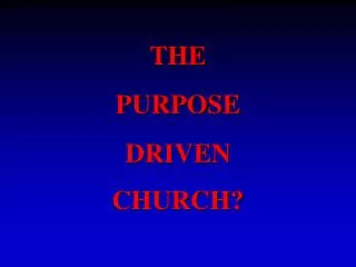 THE PURPOSE DRIVEN CHURCH?