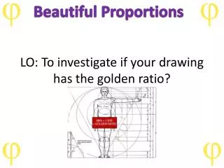 LO: To investigate if your drawing has the golden ratio?