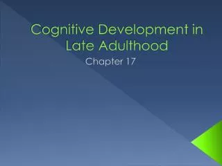 Cognitive Development in Late Adulthood