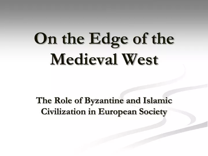 on the edge of the medieval west