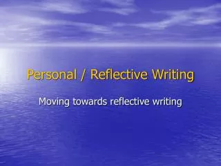 Personal / Reflective Writing