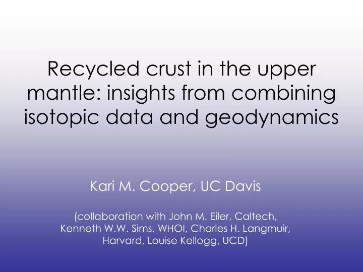 recycled crust in the upper mantle insights from combining isotopic data and geodynamics