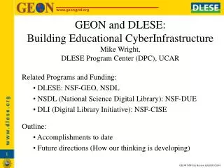 GEON and DLESE: Building Educational CyberInfrastructure Mike Wright, DLESE Program Center (DPC), UCAR