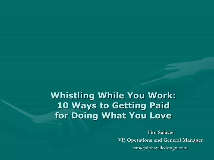 whistling while you work 10 ways to getting paid for doing what you love
