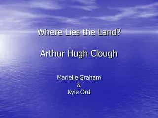 Where Lies the Land? Arthur Hugh Clough