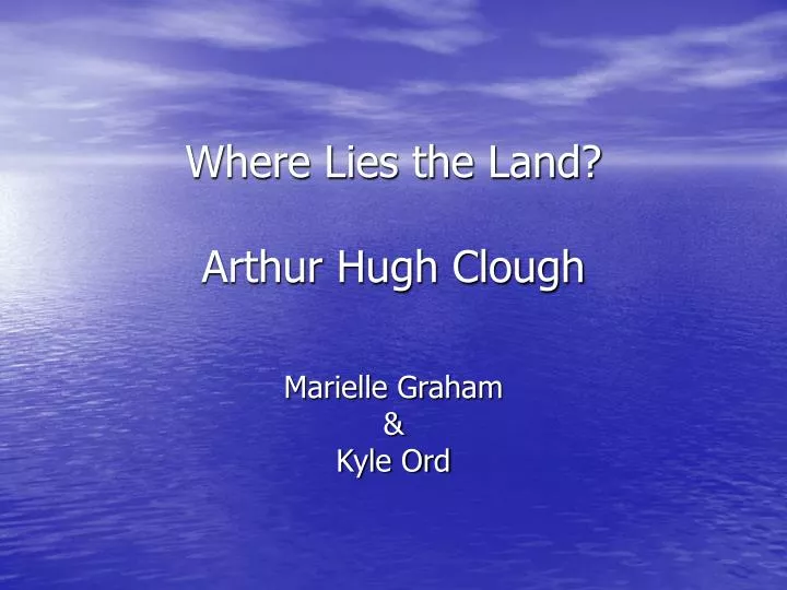 where lies the land arthur hugh clough