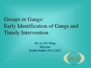 Groups or Gangs: Early Identification of Gangs and Timely Intervention