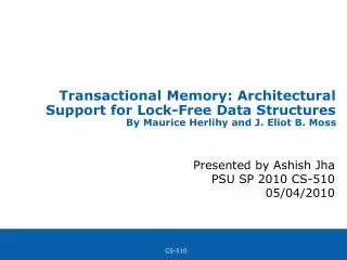 Transactional Memory: Architectural Support for Lock-Free Data Structures By Maurice Herlihy and J. Eliot B. Moss