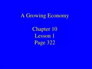 A Growing Economy Chapter 10 Lesson 1 Page 322