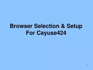 Browser Selection &amp; Setup For Cayuse424