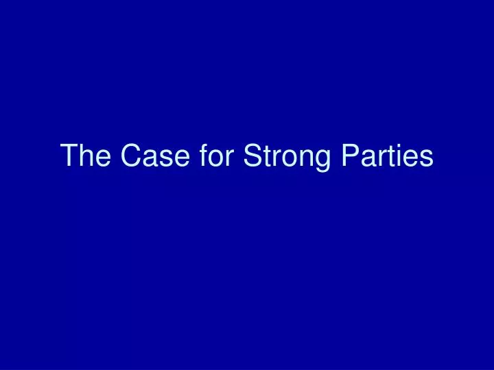 the case for strong parties