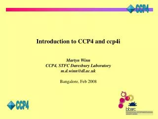 Introduction to CCP4 and ccp4i Martyn Winn CCP4, STFC Daresbury Laboratory m.d.winn@dl.ac.uk Bangalore, Feb 2008