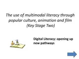 The use of multimodal literacy through popular culture, animation and film (Key Stage Two)