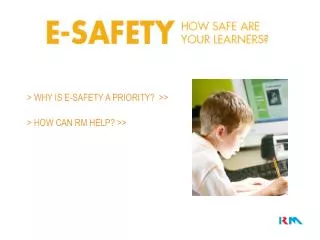 &gt; WHY IS E-SAFETY A PRIORITY? &gt;&gt;