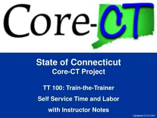 State of Connecticut Core-CT Project TT 100: Train-the-Trainer Self Service Time and Labor with Instructor Notes