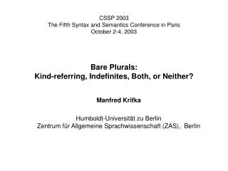 CSSP 2003 The Fifth Syntax and Semantics Conference in Paris October 2-4, 2003 Bare Plurals: Kind-referring, Indefinites