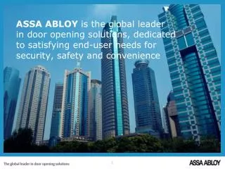 ASSA ABLOY is the global leader in door opening solutions, dedicated to satisfying end-user needs for security, safe