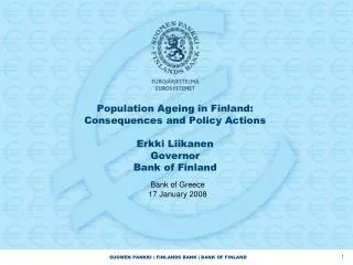 Population Ageing in Finland: Consequences and Policy Actions Erkki Liikanen Governor Bank of Finland