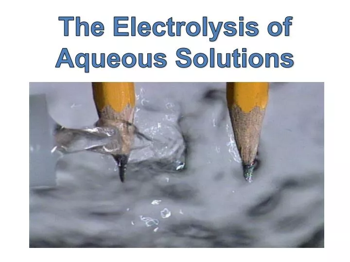 the electrolysis of aqueous solutions