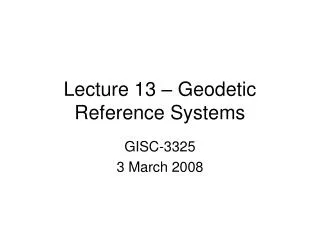 Lecture 13 – Geodetic Reference Systems
