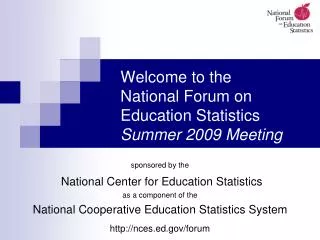 Welcome to the National Forum on Education Statistics Summer 2009 Meeting