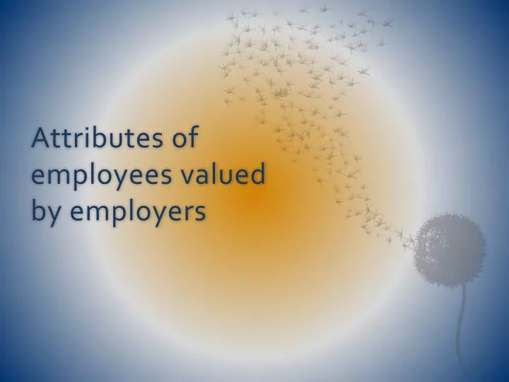 attributes of employees valued by employers
