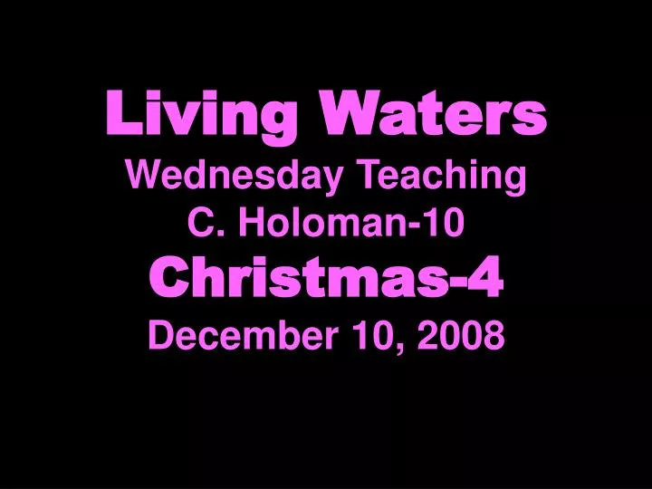 living waters wednesday teaching c holoman 10 christmas 4 december 10 2008